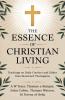 The Essence of Christian Living: Teachings on Daily Conduct and Ethics from Renowned Theologians