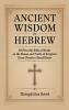 Ancient Wisdom in Hebrew: 48 Powerful Biblical Words on the Names and Truths of Scripture Every Christian Should Know