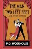 The Man With Two Left Feet and Other Stories (Jeeves #0.5)