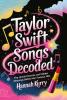 Taylor Swift Songs Decoded: The Untold Stories and Hidden Meanings Behind Her Famous Hits