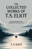 The Collected Works of T.S. Eliot (featuring the Waste Land 2 collections of poetry and more all with an active table of contents)
