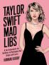 Taylor Swift Mad Libs: A fun experience for Swifties to Reimagine her Songs and Lyrics