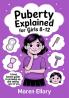 Puberty Explained for Girls 8–12: A Kind Honest Guide to Growing Up and Taking Care of You