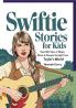 Swiftie Stories for Kids: Heartfelt Tales of Magic Music & Dreams Straight from Taylor’s World! - Gift Present Idea for Girls