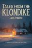 Tales from the Klondike: A Treasury of Jack London's Best Short Stories