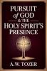 Pursuit of God & The Holy Spirit’s Presence: Two of Tozer's Greatest Classics in One