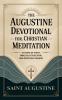The Augustine Devotional for Christian Meditation: 121 Days of Faith Biblical Reflection and Spiritual Growth