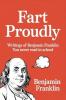 Fart Proudly: Writings of Benjamin Franklin You Never Read in School