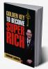 Golden Key To Become Super Rich