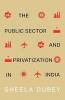 The Public Sector and Privatization in India