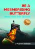 Be A Mesmerising Butterfly: Break Your Own Cocoon