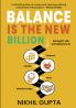 Balance is the New Billion: Navigate Life with Balance in Finance Health Time and Relationships | Nikhil Gupta