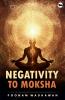 NEGATIVITY TO MOKSHA