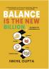 Balance is the New Billion: Navigate Life with Balance in Finance Health Time and Relationships | Nikhil Gupta