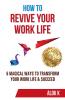 How To Revive Your Work Life: 6 Magical Ways To Transform Your Work Life & Succeed