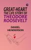 Great-Heart: The Life Story of Theodore Roosevelt