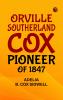 Orville Southerland Cox Pioneer of 1847