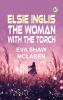 ELSIE INGLIS: THE WOMAN WITH THE TORCH