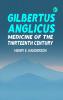 Gilbertus Anglicus: Medicine of the Thirteenth Century