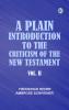 A Plain Introduction to the Criticism of the New Testament Vol. II.