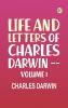 Life and Letters of Charles Darwin -- Volume 1