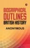 Biographical Outlines: British History