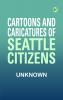 Cartoons and Caricatures of Seattle Citizens