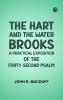 The Hart and the Water-Brooks: a practical exposition of the forty-second Psalm
