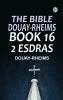 The Bible Douay-Rheims Book 16: 2 Esdras