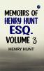 Memoirs of Henry Hunt Esq. -- Volume 3