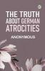 The Truth About German Atrocities