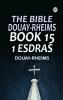 The Bible Douay-Rheims Book 15: 1 Esdras