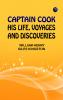 Captain Cook: His Life Voyages and Discoveries