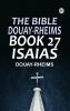The Bible Douay-Rheims Book 27: Isaias