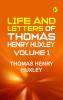 Life and Letters of Thomas Henry Huxley -- Volume 1