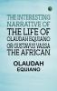 The Interesting Narrative of the Life of Olaudah Equiano Or Gustavus Vassa The African