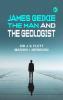 James Geikie the Man and the Geologist