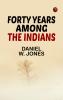 Forty Years Among the Indians