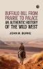 Buffalo Bill from Prairie to Palace: An Authentic History of the Wild West