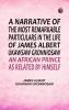 A Narrative of the Most Remarkable Particulars in the Life of James Albert Ukawsaw Gronniosaw an African Prince as Related by Himself