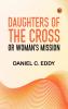 Daughters of the Cross: or Woman's Mission