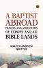 A Baptist Abroad: Travels and Adventures of Europe and all Bible Lands