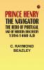 Prince Henry the Navigator the Hero of Portugal and of Modern Discovery 1394-1460 A.D