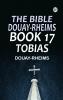 The Bible Douay-Rheims Book 17: Tobias