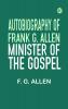 Autobiography of Frank G. Allen Minister of the Gospel