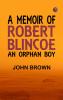A Memoir of Robert Blincoe an Orphan Boy
