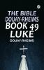 The Bible Douay-Rheims Book 49: Luke