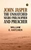 John Jasper: The unmatched Negro philosopher and preacher