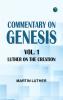 Commentary on Genesis Vol. 1: Luther on the Creation