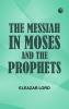 The Messiah in Moses and the Prophets